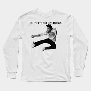 LOL! You're not Ben Barnes Long Sleeve T-Shirt